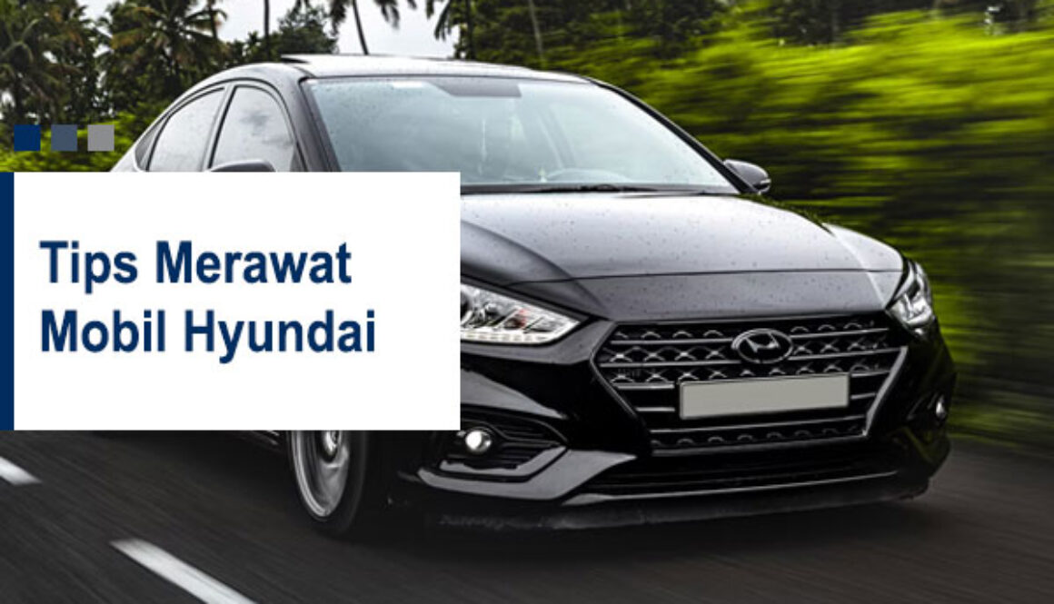 Tips Merawat Mobil Hyundai
